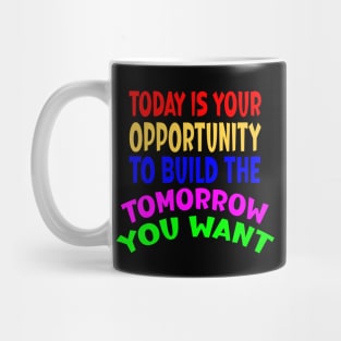 Today is Your Opportunity Mug